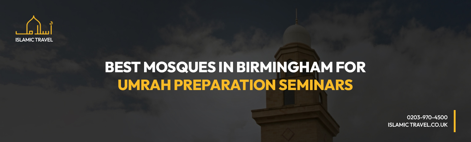 Best Mosques in Birmingham for Umrah Preparation Seminars
